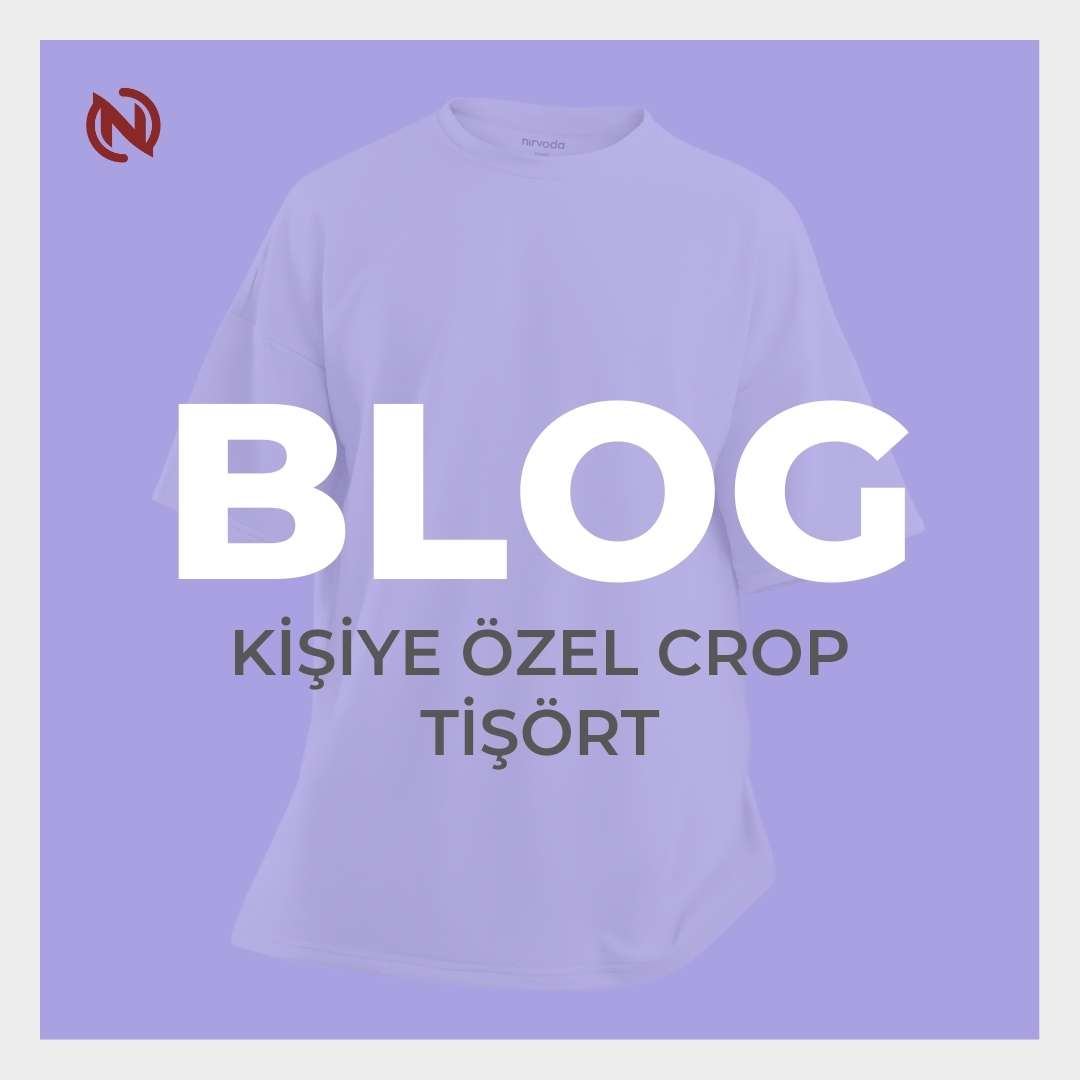 Kişiye Özel Crop Tişörtler: Nirvoda ile Moda Yolculuğu