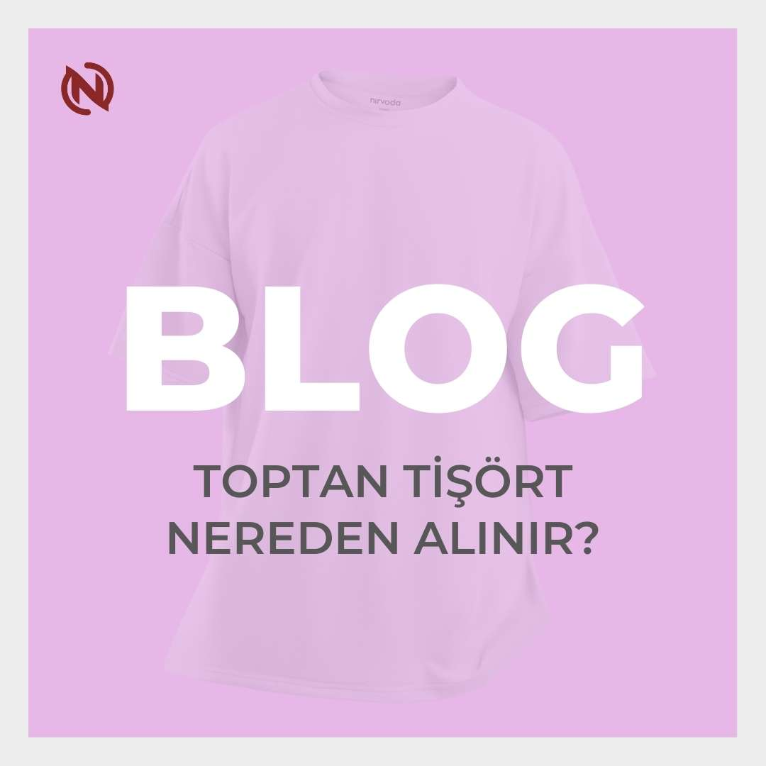 Toptan Tişört Nereden Alınır? Güvenilir Tedarikçiler ve İpuçları