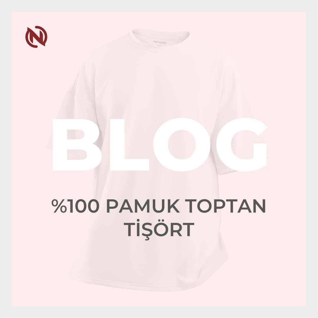 Uygun Fiyatlı Toptan Tişört Siparişi Nasıl Verilir? Tüm Detaylar Nirvoda’da